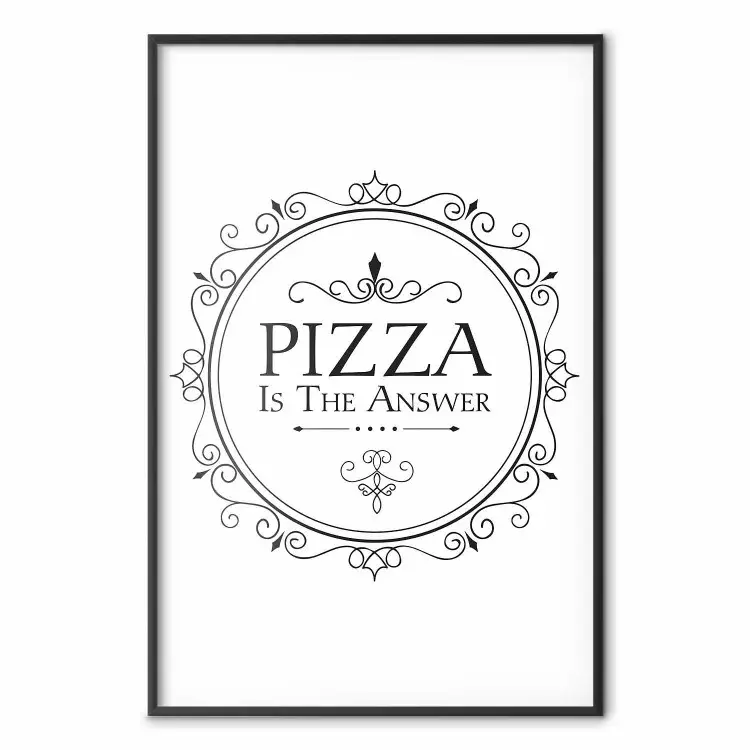 Pizza is the answer - czarno-biała kompozycja z napisem po angielsku