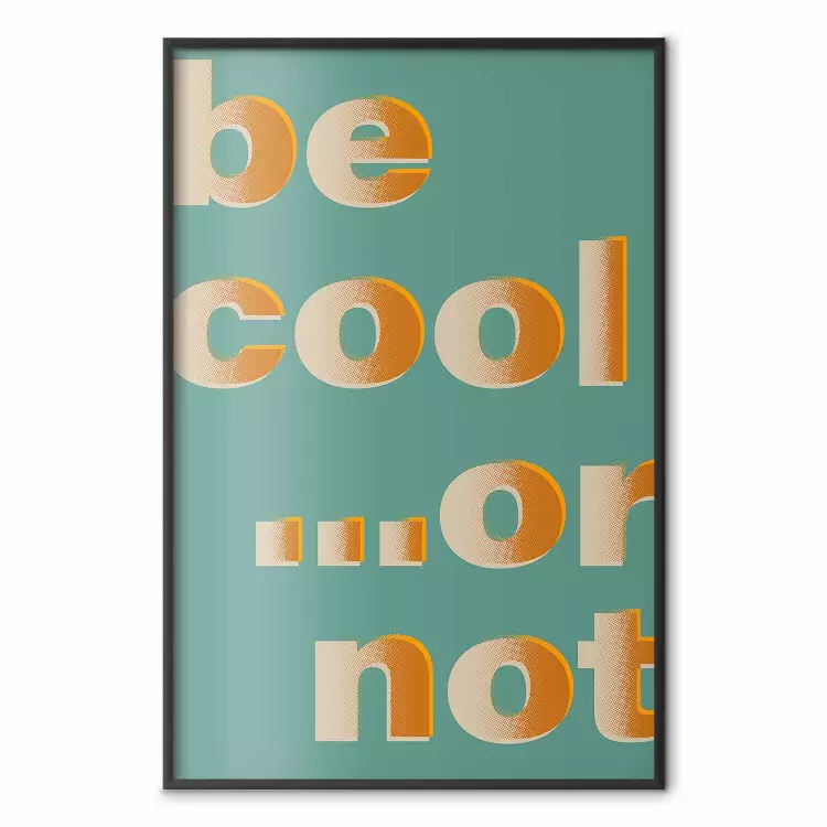 Be Cool... or Not - pomarańczowe napisy po angielsku na turkusowym tle